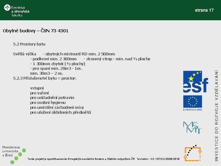 strana 17 Obytné budovy – ČSN 73 4301 5. 2 Prostory bytu Světlá výška