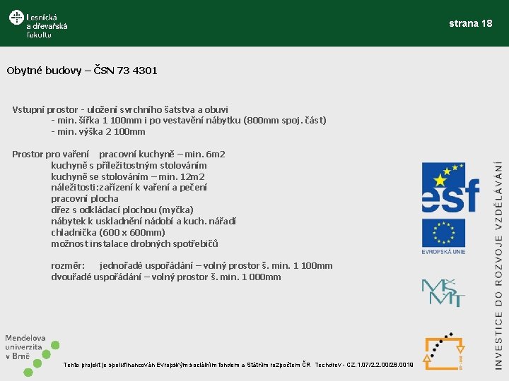 strana 18 Obytné budovy – ČSN 73 4301 Vstupní prostor - uložení svrchního šatstva