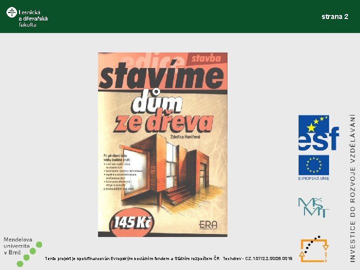 strana 2 Tento projekt je spolufinancován Evropským sociálním fondem a Státním rozpočtem ČR Techdrev