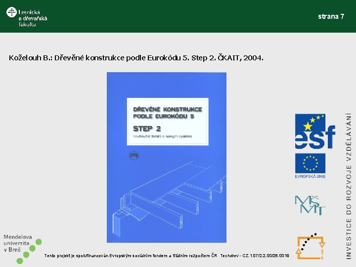 strana 7 Koželouh B. : Dřevěné konstrukce podle Eurokódu 5. Step 2. ČKAIT, 2004.