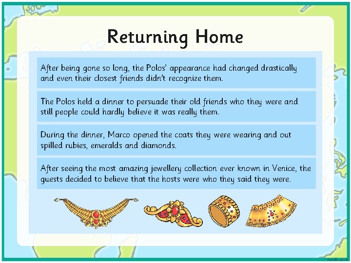 Returning Home After being gone so long, the Polos’ appearance had changed drastically and