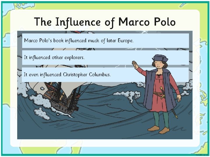 The Influence of Marco Polo’s book influenced much of later Europe. It influenced other