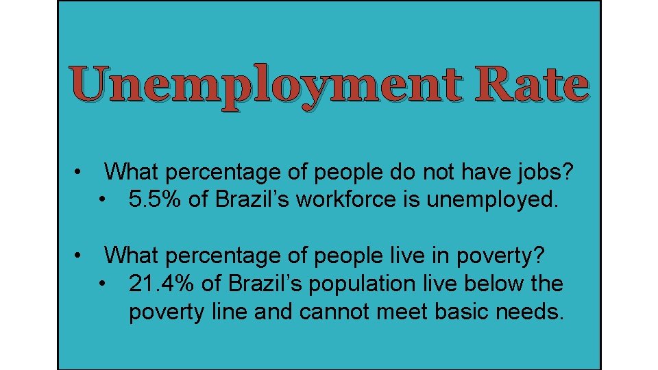 Unemployment Rate • What percentage of people do not have jobs? • 5. 5%