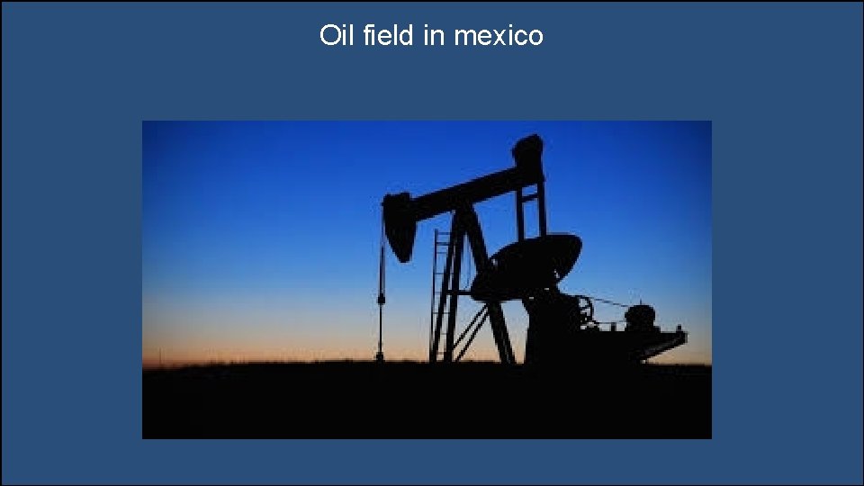 Oil field in mexico 