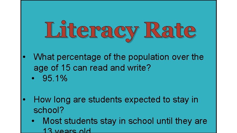 Literacy Rate • What percentage of the population over the age of 15 can