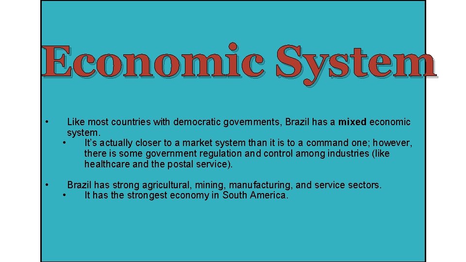 Economic System • Like most countries with democratic governments, Brazil has a mixed economic