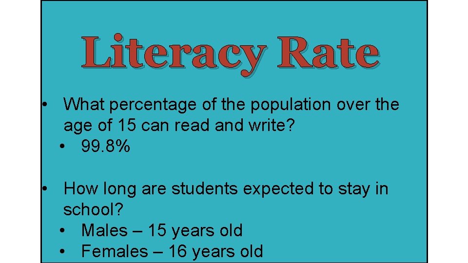 Literacy Rate • What percentage of the population over the age of 15 can