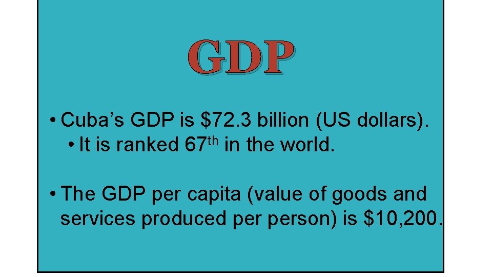 GDP • Cuba’s GDP is $72. 3 billion (US dollars). • It is ranked