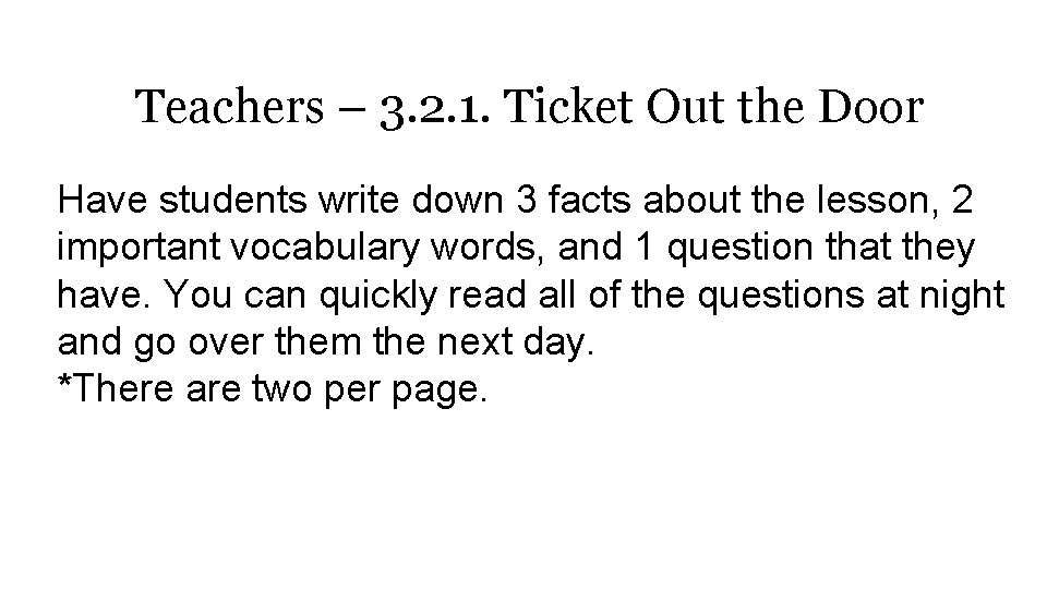 Teachers – 3. 2. 1. Ticket Out the Door Have students write down 3