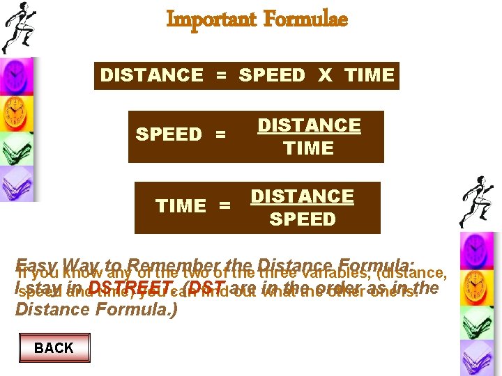 Important Formulae DISTANCE = SPEED X TIME SPEED = TIME = DISTANCE TIME DISTANCE