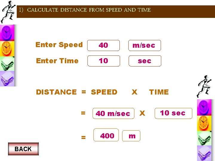 I) CALCULATE DISTANCE FROM SPEED AND TIME Enter Speed 40 m/sec Enter Time 10