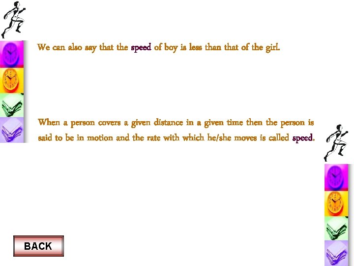 We can also say that the speed of boy is less than that of