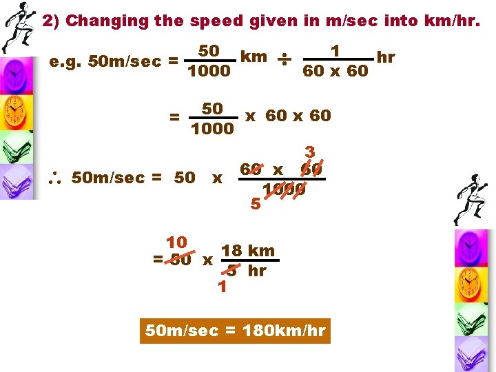 2) Changing the speed given in m/sec into km/hr. 50 km e. g. 50
