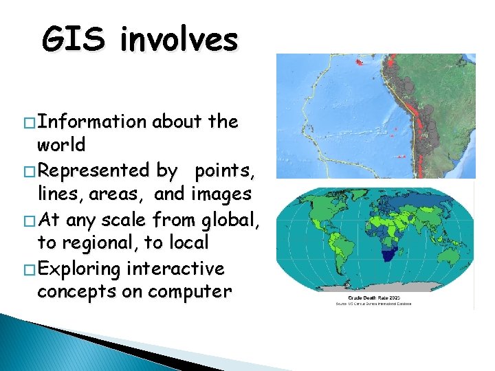 GIS involves � Information about the world � Represented by points, lines, areas, and