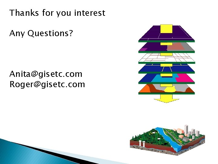 Thanks for you interest Any Questions? Anita@gisetc. com Roger@gisetc. com 