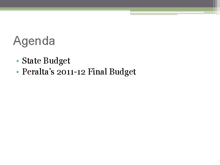 Agenda • State Budget • Peralta’s 2011 -12 Final Budget 