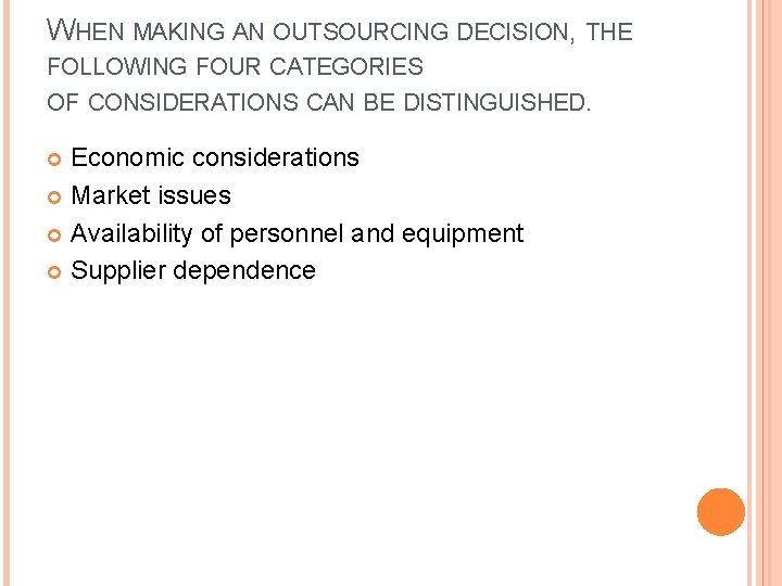 WHEN MAKING AN OUTSOURCING DECISION, THE FOLLOWING FOUR CATEGORIES OF CONSIDERATIONS CAN BE DISTINGUISHED.