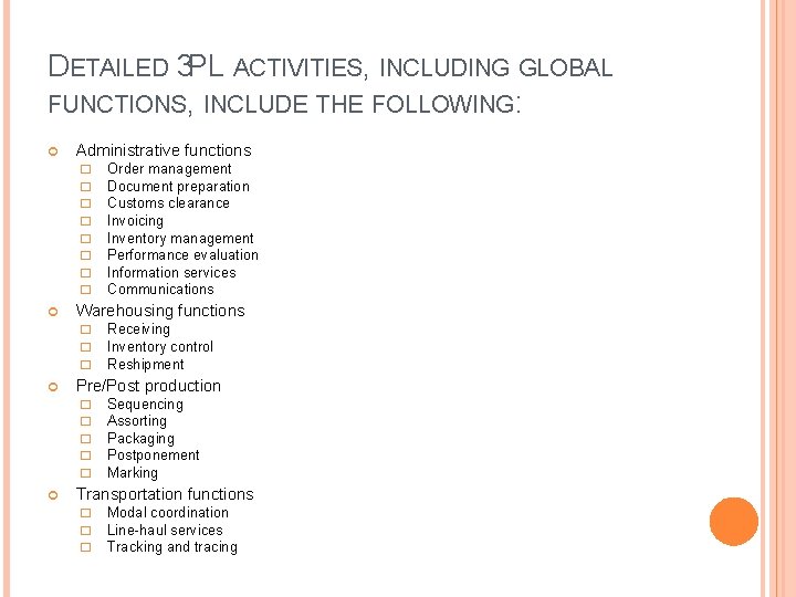 DETAILED 3 PL ACTIVITIES, INCLUDING GLOBAL FUNCTIONS, INCLUDE THE FOLLOWING: Administrative functions � �