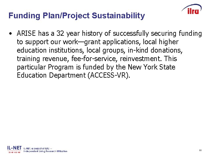 Funding Plan/Project Sustainability Slide 11 • ARISE has a 32 year history of successfully