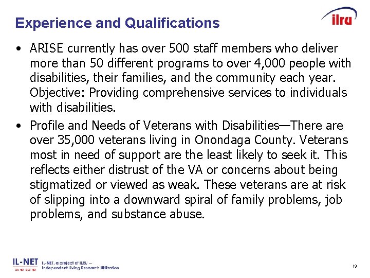 Experience and Qualifications Slide 13 • ARISE currently has over 500 staff members who