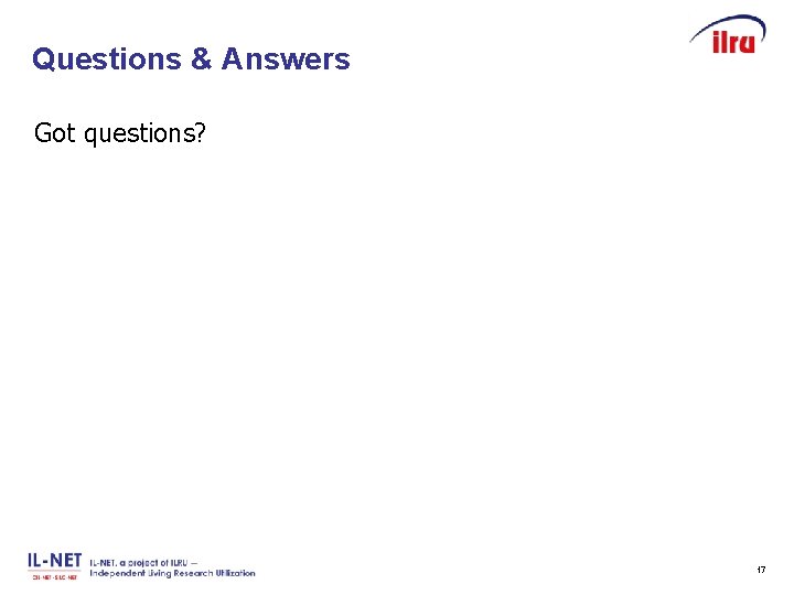 Questions & Answers Slide 17 Got questions? 17 