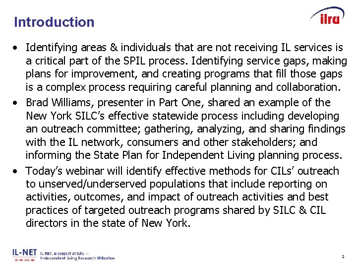 Slide 2 Introduction • Identifying areas & individuals that are not receiving IL services