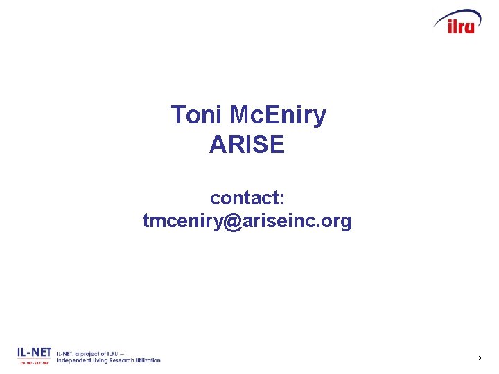 Slide 3 Toni Mc. Eniry ARISE contact: tmceniry@ariseinc. org 3 