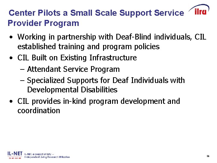 Center Pilots a Small Scale Support Service Provider Program Slide 36 • Working in