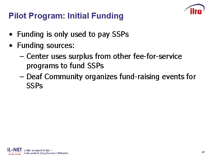 Pilot Program: Initial Funding Slide 37 • Funding is only used to pay SSPs