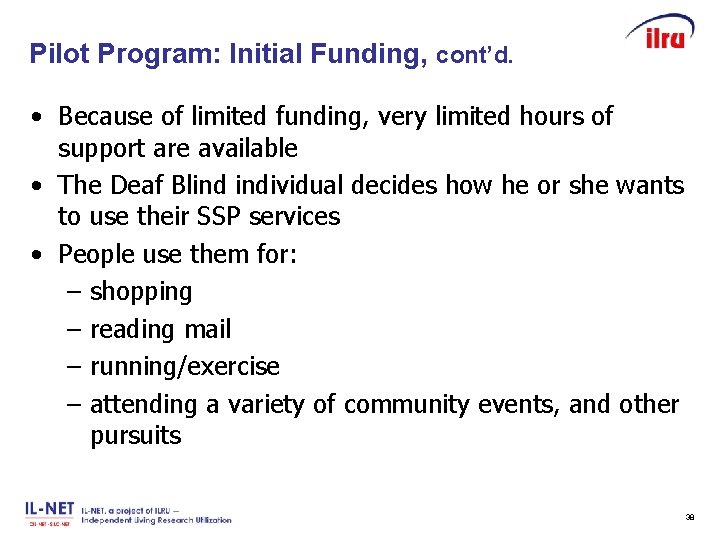 Pilot Program: Initial Funding, cont’d. Slide 38 • Because of limited funding, very limited