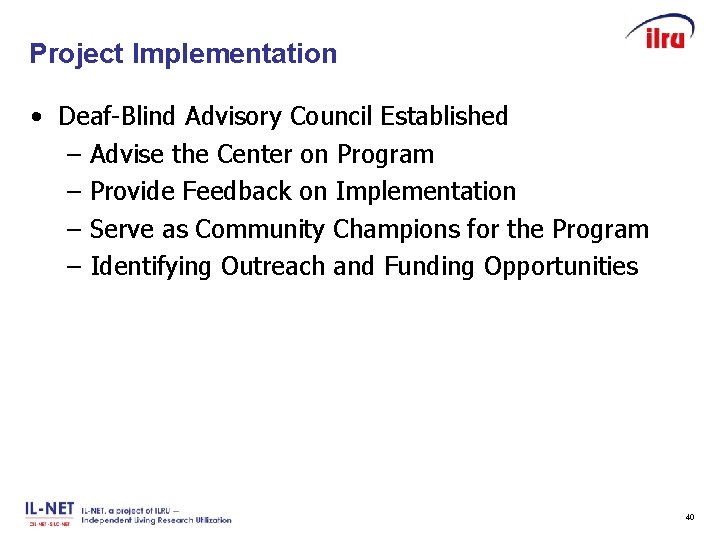 Project Implementation Slide 40 • Deaf-Blind Advisory Council Established – Advise the Center on