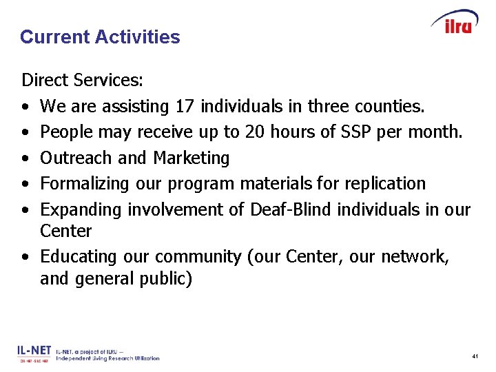 Current Activities Slide 41 Direct Services: • We are assisting 17 individuals in three