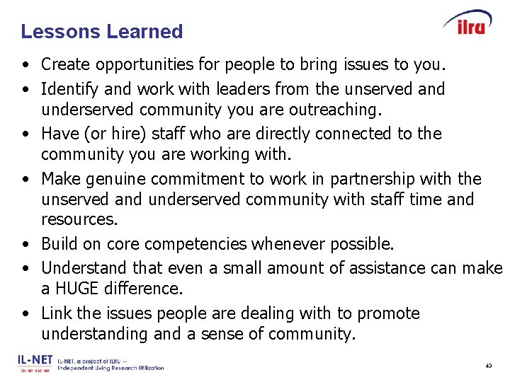 Lessons Learned Slide 43 • Create opportunities for people to bring issues to you.