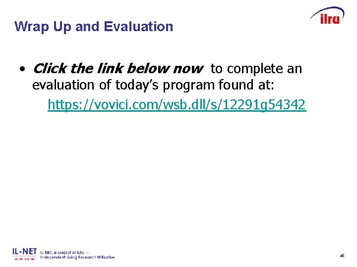 Wrap Up and Evaluation Slide 45 • Click the link below now to complete