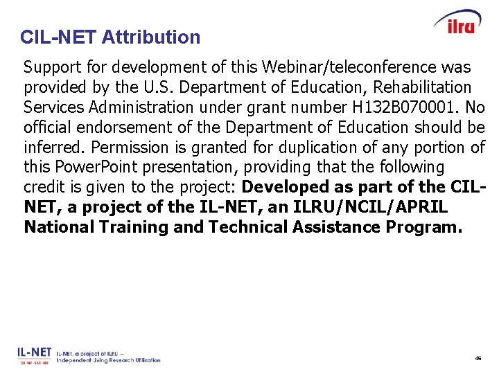 CIL-NET Attribution Slide 46 Support for development of this Webinar/teleconference was provided by the