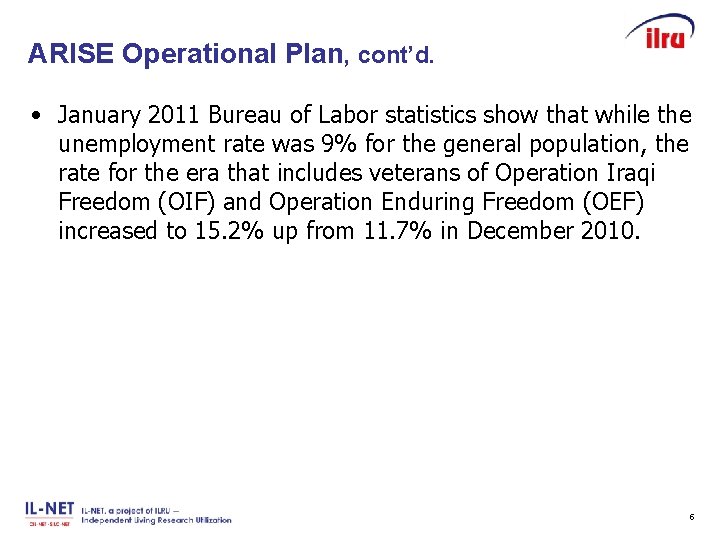 Slide 5 ARISE Operational Plan, cont’d. • January 2011 Bureau of Labor statistics show