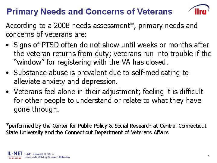 Slide 6 Primary Needs and Concerns of Veterans According to a 2008 needs assessment*,