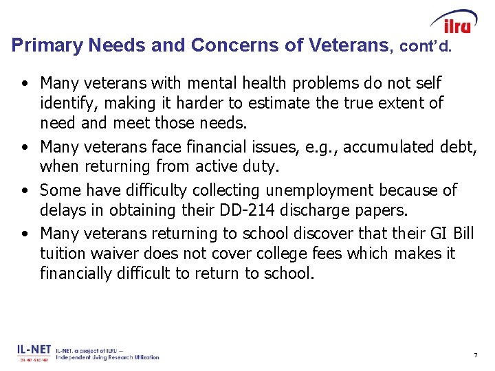 Slide 7 Primary Needs and Concerns of Veterans, cont’d. • Many veterans with mental