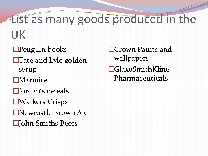 List as many goods produced in the UK �Penguin books �Tate and Lyle golden
