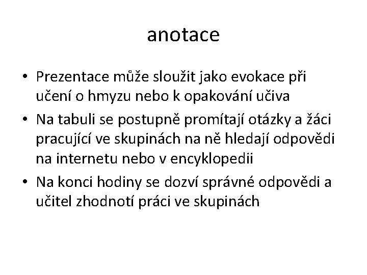 anotace • Prezentace může sloužit jako evokace při učení o hmyzu nebo k opakování