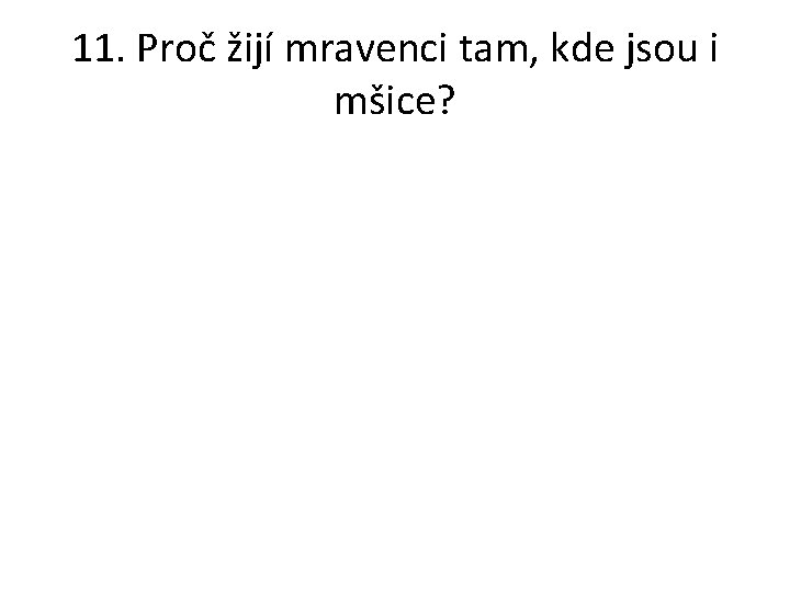 11. Proč žijí mravenci tam, kde jsou i mšice? 