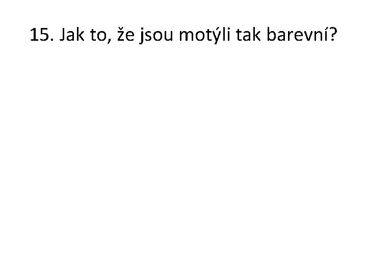 15. Jak to, že jsou motýli tak barevní? 