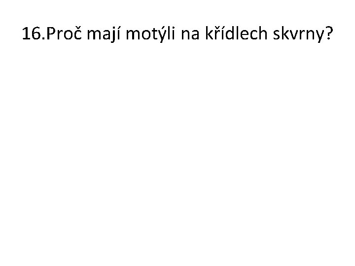 16. Proč mají motýli na křídlech skvrny? 