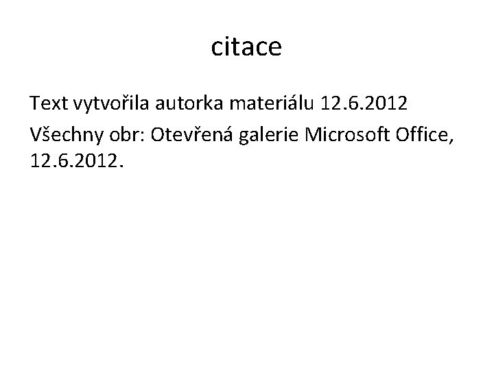 citace Text vytvořila autorka materiálu 12. 6. 2012 Všechny obr: Otevřená galerie Microsoft Office,