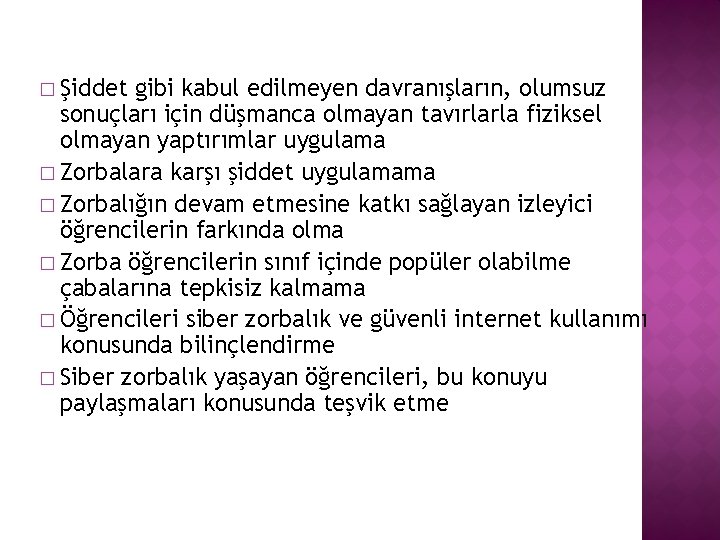 � Şiddet gibi kabul edilmeyen davranışların, olumsuz sonuçları için düşmanca olmayan tavırlarla fiziksel olmayan