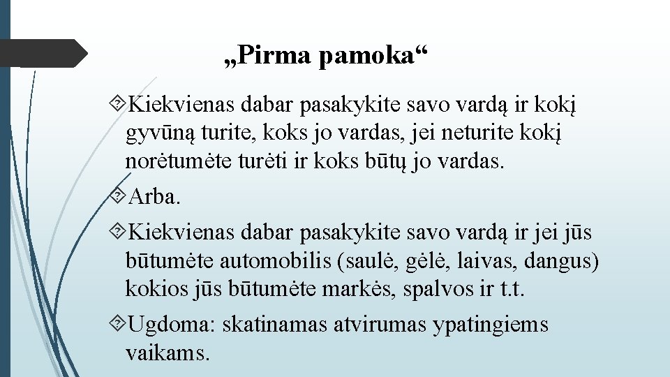 „Pirma pamoka“ Kiekvienas dabar pasakykite savo vardą ir kokį gyvūną turite, koks jo vardas,