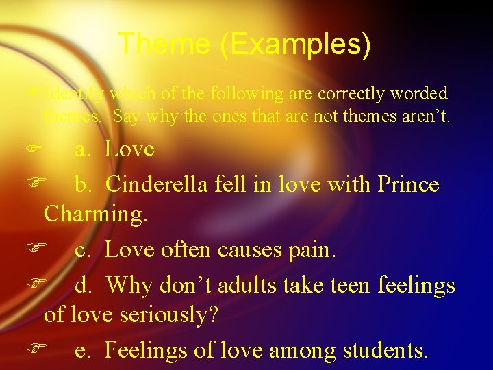 Theme (Examples) FIdentify which of the following are correctly worded themes. Say why the