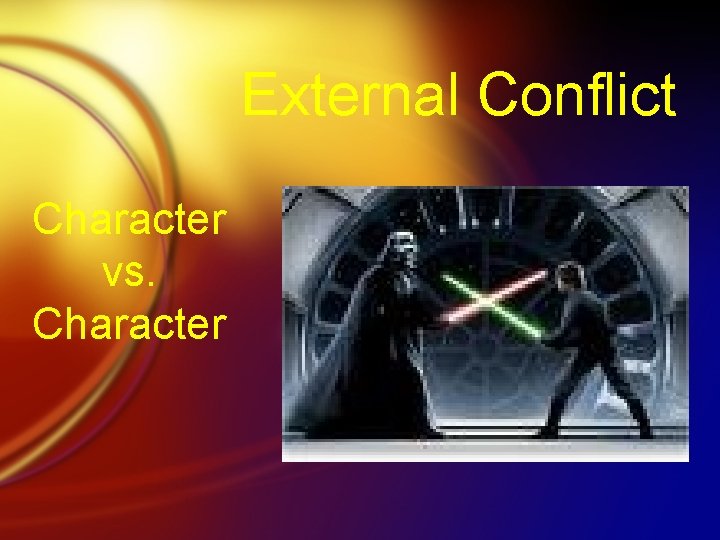 External Conflict Character vs. Character 