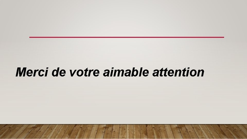 Merci de votre aimable attention 