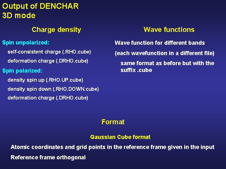 Output of DENCHAR 3 D mode Charge density Wave functions Spin unpolarized: Wave function